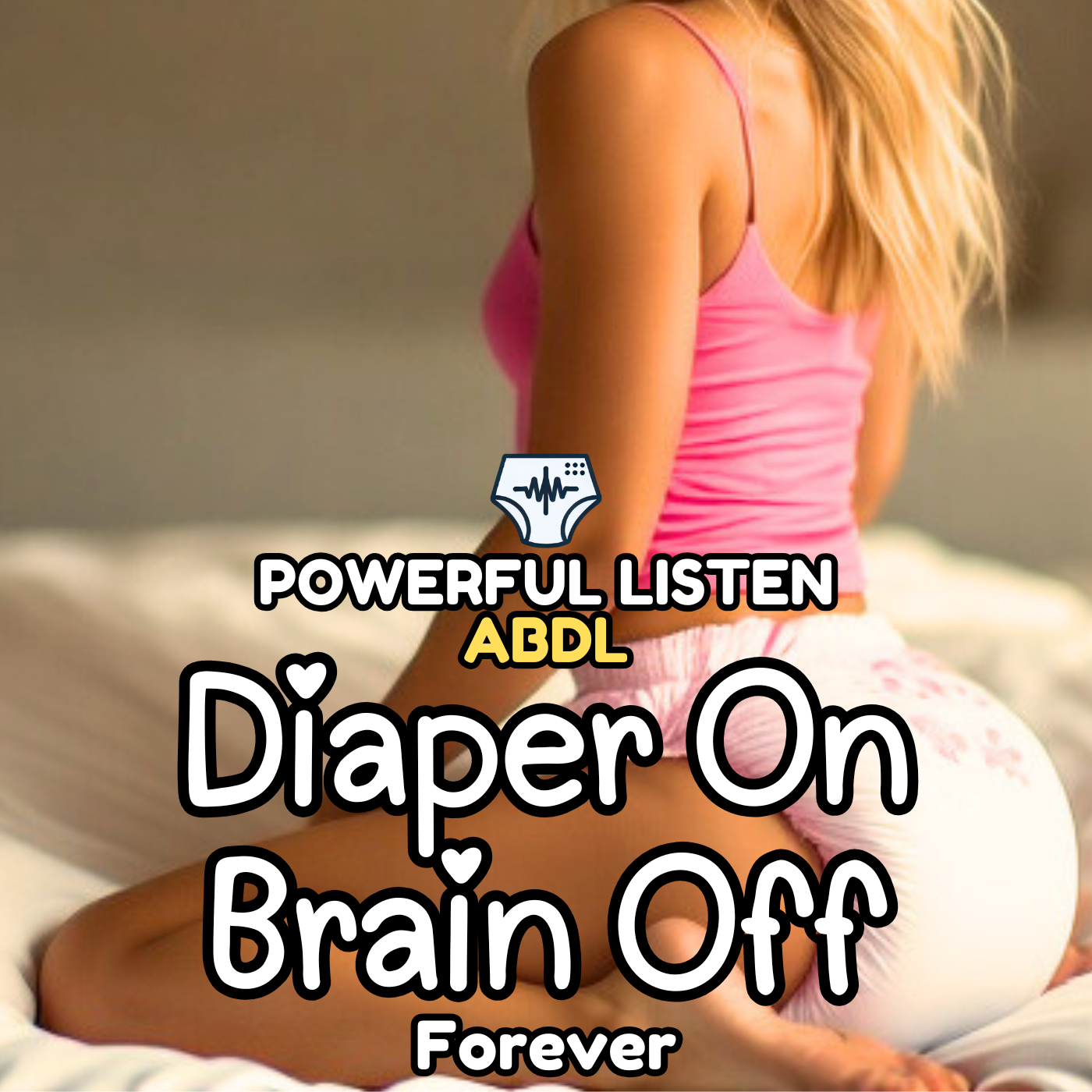 Diaper On Brain Off - Mommy - ABDL Hypnosis, Regression, Wetting, Messing, Training, Untraining, Loop